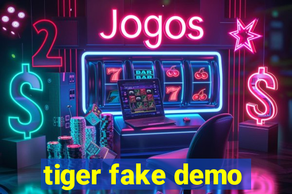 tiger fake demo